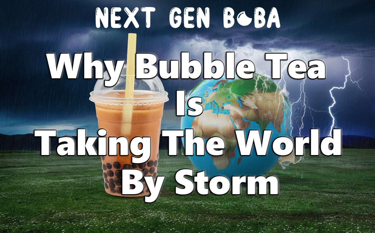 Why Bubble Tea is Taking the World by Storm
